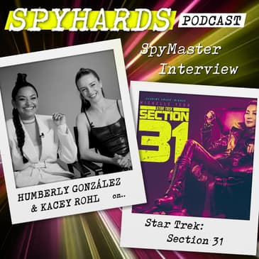 Kacey Rohl &amp; Humberly González on Star Trek: Section 31 - SpyMaster Interview #92
