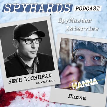 Seth Lochhead on Hanna - SpyMaster Interview #68