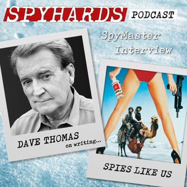 Dave Thomas on Spies Like Us + The Experts - SpyMaster Interview #72