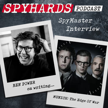 Ben Power on Munich: The Edge of War - SpyMaster Interview #24