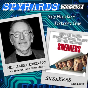 Phil Alden Robinson on Sneakers + The Sum of All Fears - SpyMaster Interview #90