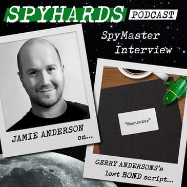 Jamie Anderson on Gerry Anderson's Lost Moonraker Script - SpyMaster Interview #49