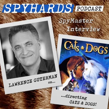 Lawrence Guterman on Cats &amp; Dogs - SpyMaster Interview #58