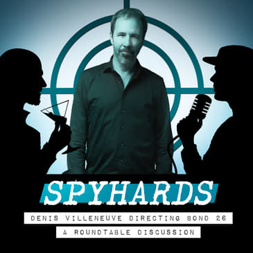 Denis Villeneuve Directing Bond 26: A Roundtable Discussion with Phil Nobile Jr. and Kathryn Vinclaire