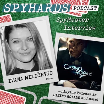 Ivana Miličević on Casino Royale (2006) + Enemy of the State - SpyMaster Interview #57