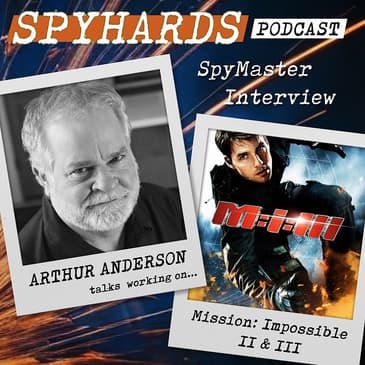 Arthur Anderson on Mission: Impossible II &amp; III - SpyMaster Interview #77