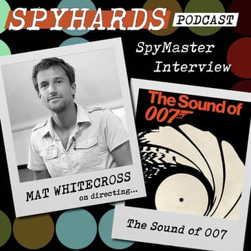 Mat Whitecross on The Sound of 007 - SpyMaster Interview #38