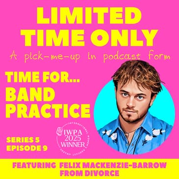 S5:E9 Time for...Band Practice (featuring Felix Mackenzie-Barrow)