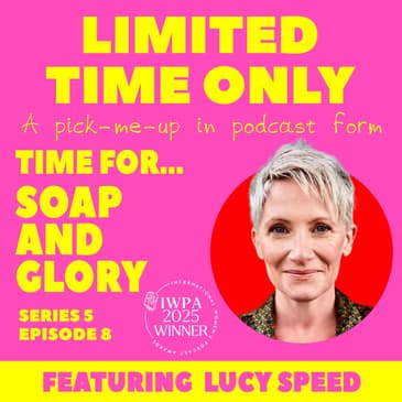 S5:E8 Time for...Soap & Glory (featuring Lucy Speed)