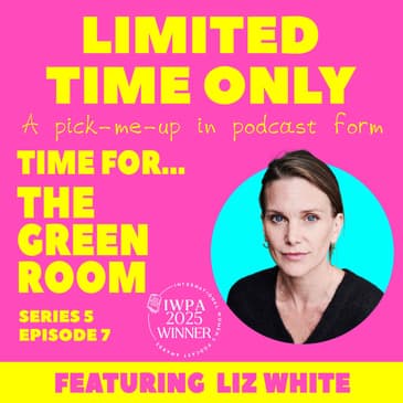 S5:E7 Time for...The Green Room (featuring Liz White)