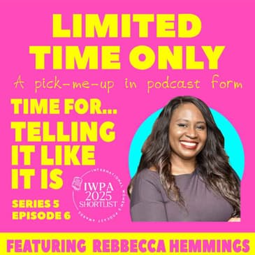 S5:E6 - Time for...Telling It How It Is (featuring Rebbecca Hemmings)