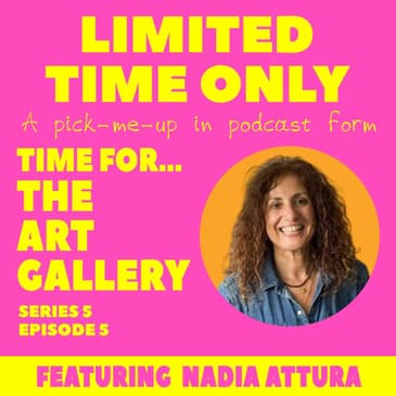 S5:E5 Time for...The Art Gallery (featuring Nadia Attura)