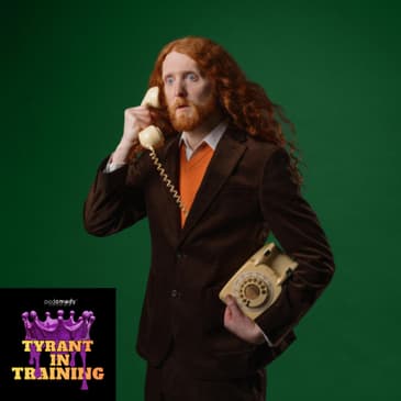 Tyrant of Rob Schneider, Bakers, Irish Thieves and Tories (With Alasdair Beckett-King)