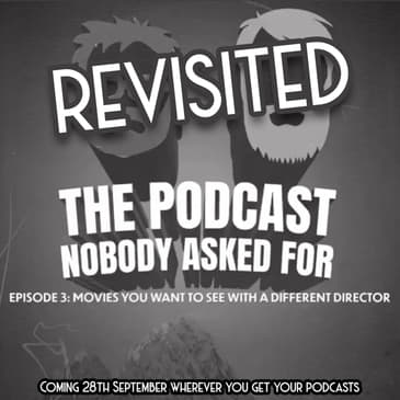 Films You Want To See With A Different Director: REVISITED
