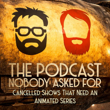 Cancelled Shows That Need An Animated Series