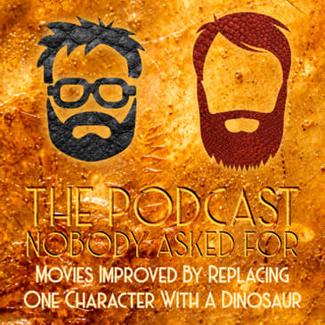 Movies That Would Be Better If You Replaced One Character With A Dinosaur
