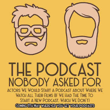 Actors We Would Start A Podcast About Where We Watch All Their Films (If We Had The Time To Start A New Podcast, Which We Don't)