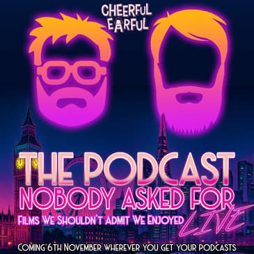 Films We Shouldn't Admit We Enjoyed (Live at The Cheerful Earful Podcast Festival)