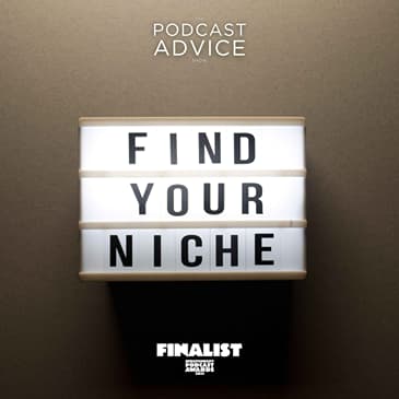 Niche or die: Finding your unique podcast voice