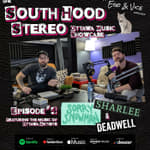 Episode 4: South Hood Stereo - Deadwell, Sharlee & Sorry Snowman