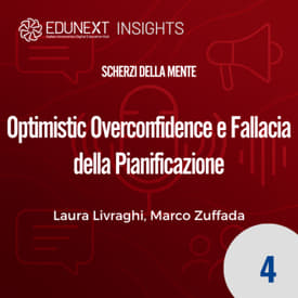 [04] Optimistic Overconfidence e Fallacia della Pianificazione