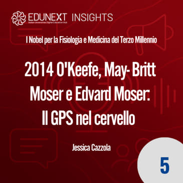 [05] 2014 O'Keefe, May- Britt Moser e Edvard Moser: Il GPS nel cervello