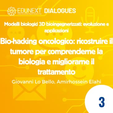 [03] Bio-hacking oncologico: ricostruire il tumore per comprenderne la biologia e migliorarne il trattamento
