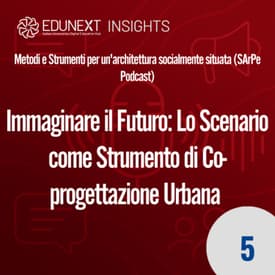 [05] Immaginare il Futuro: Lo Scenario come Strumento di Co-progettazione Urbana