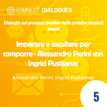 [05] Imparare e ascoltare per comporre - Alessandro Perini con Ingrid Pustijanac