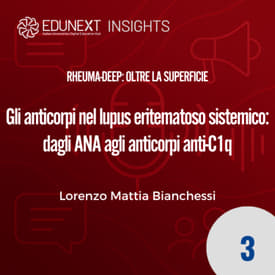 [03] Gli anticorpi nel lupus eritematoso sistemico: dagli ANA agli anticorpi anti-C1q