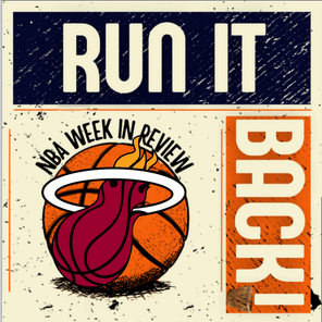 Run it Back! NBA Week in Review - Miami Heat!