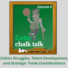 Celtic Chalk Talk: Episode 8 - Analyzing Celtics Strategy: Tatum's Return, Trade Options, and Future Moves