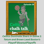 Celtics Dominate Sixers in Game 1: Tatum and Brown Lead Boston’s Playoff Blowout