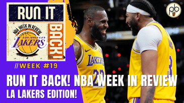Run it Back! NBA Week in Review - LA Lakers Edition - Week #19