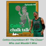 Celtics Countdown #7: 'The Closer' Who Just Wouldn't Miss