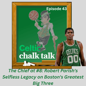 The Chief at #8: Robert Parish's Selfless Legacy on Boston's Greatest Big Three