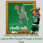 Celtics Countdown #5: The Post Legend Who Played Through a Broken Foot