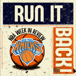 Run it Back! NBA Week in Review, New York Knicks - Week #22
