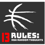 13 Rules: NBA Random Thoughts podcast