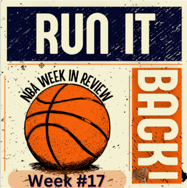 Run it Back! NBA Week in Review - Week #17