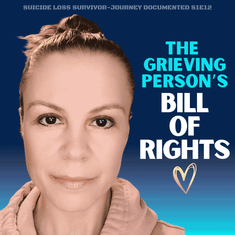 The Grieving Person's Bill of Rights - Suicide Loss Survivor S1E12