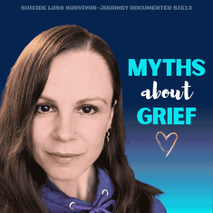 Myths about Grief - Suicide Loss Survivor S1E13