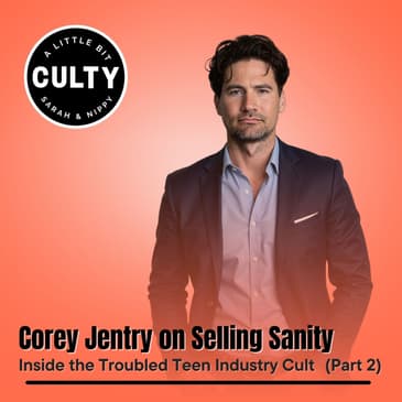 Corey Jentry on Selling Sanity: Inside the Troubled Teen Industry Cult (Part 2)