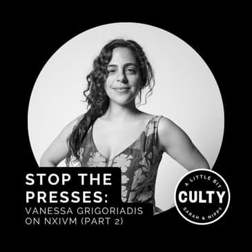 Stop the Presses: Vanessa Grigoriadis on NXIVM (Part 2)
