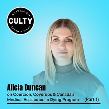 Alicia Duncan on Coercion, Coverups & Canada's Medical Assistance in Dying Program (Part 1)