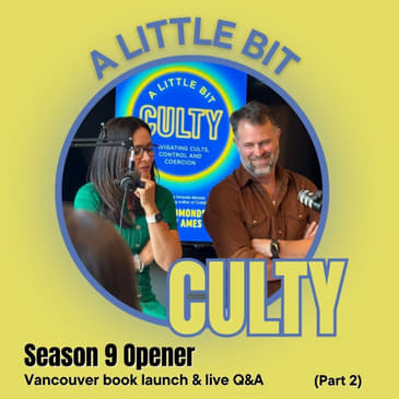 Season 9 Opener: A Little Bit Culty Vancouver book launch & live Q&A (Part 2)