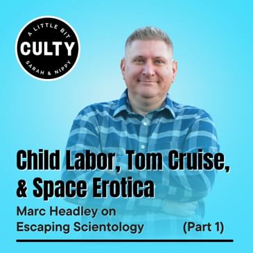 Child Labor, Tom Cruise, and Space Erotica: Marc Headley on Escaping Scientology (Part 1)