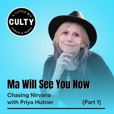Ma Will See You Now: Chasing Nirvana with Priya Hutner (Part 1)