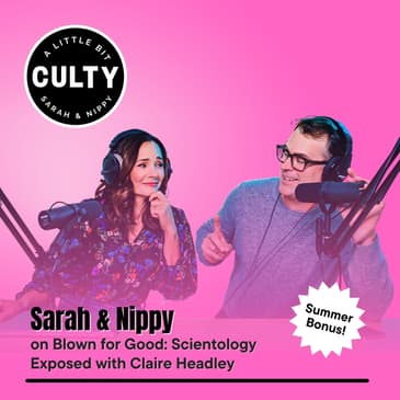 Summer bonus: Sarah & Nippy on Blown for Good: Scientology Exposed