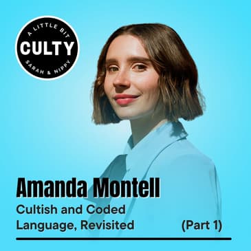 Amanda Montell: Cultish and Coded Language, Revisited (Part 1)